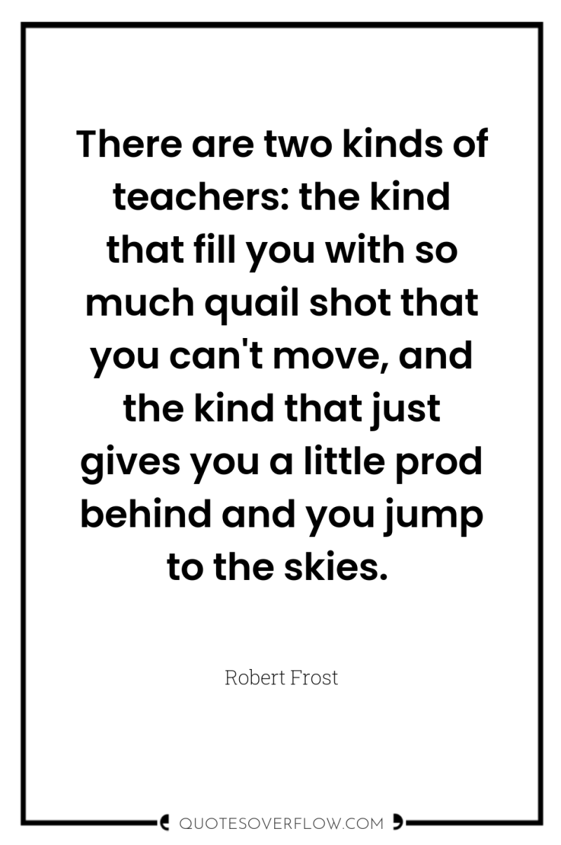 There are two kinds of teachers: the kind that fill...