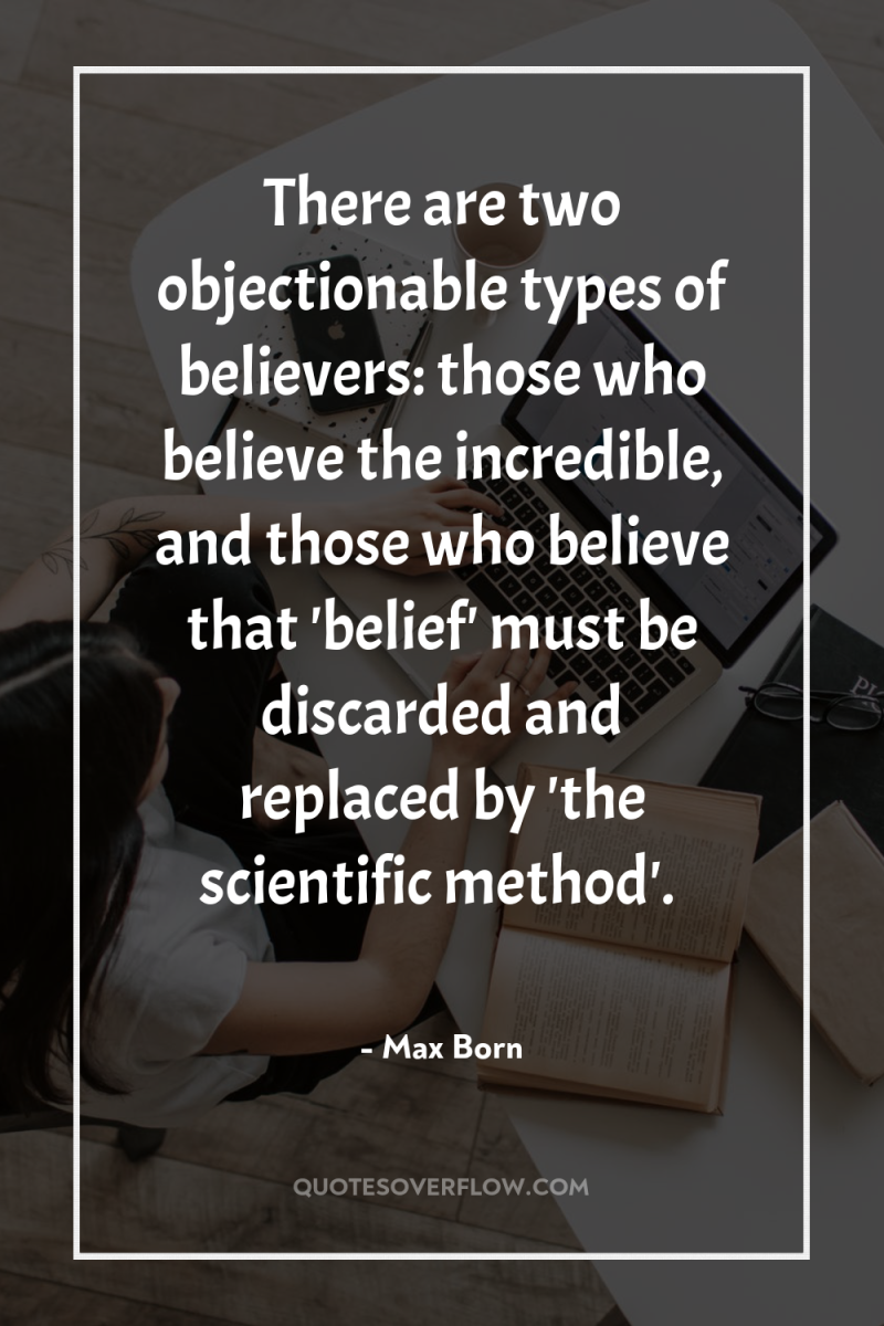 There are two objectionable types of believers: those who believe...