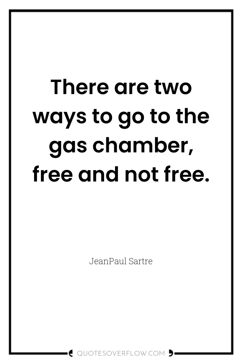 There are two ways to go to the gas chamber,...