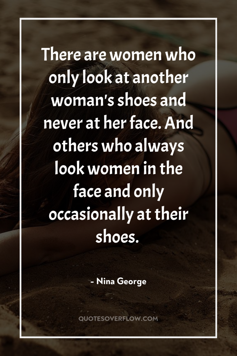 There are women who only look at another woman's shoes...