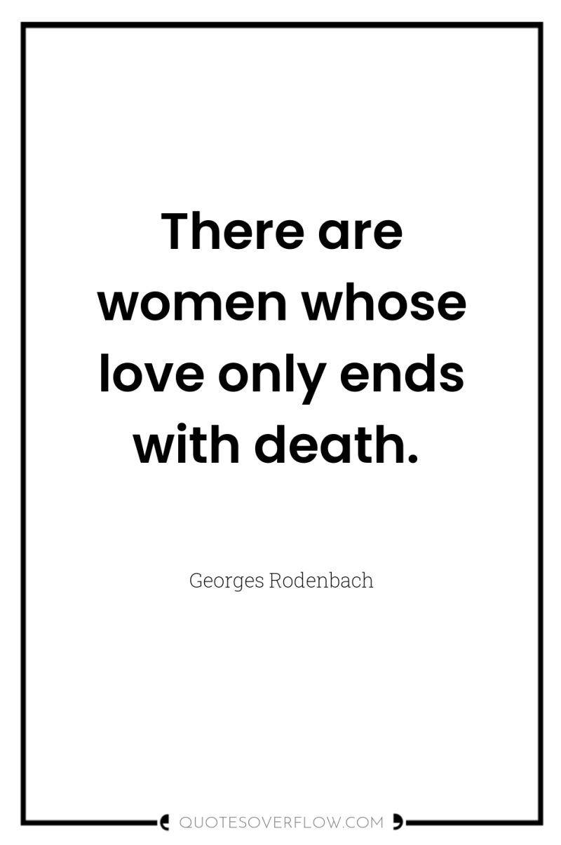 There are women whose love only ends with death. 