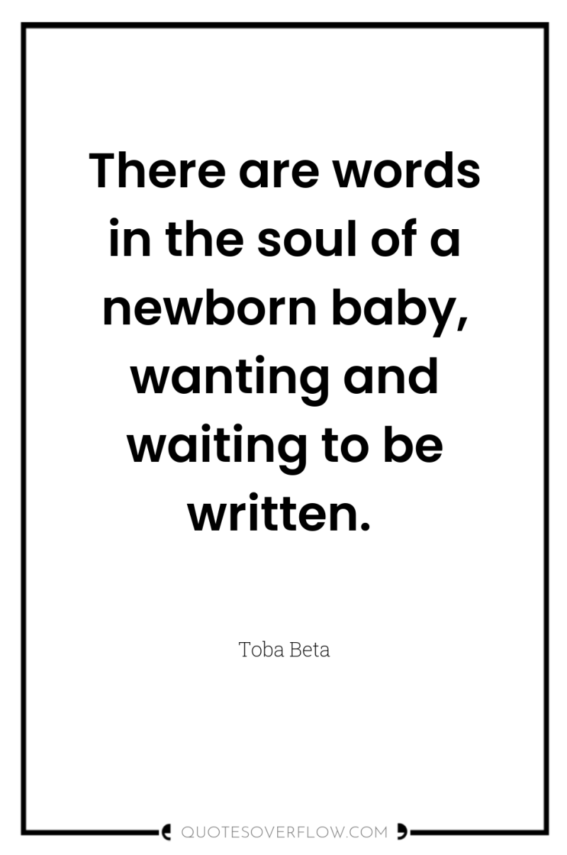 There are words in the soul of a newborn baby,...