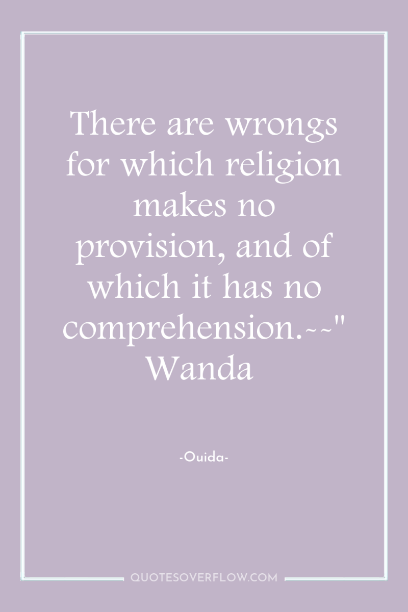 There are wrongs for which religion makes no provision, and...