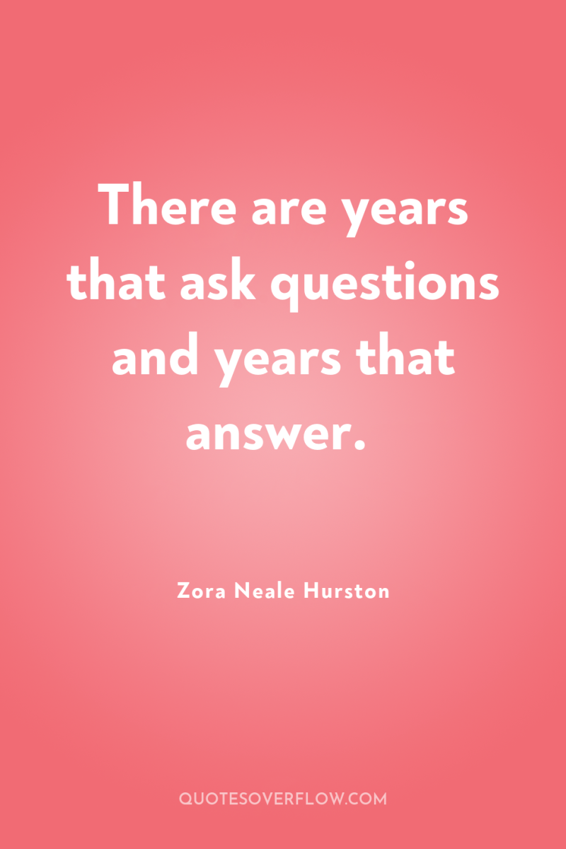 There are years that ask questions and years that answer. 