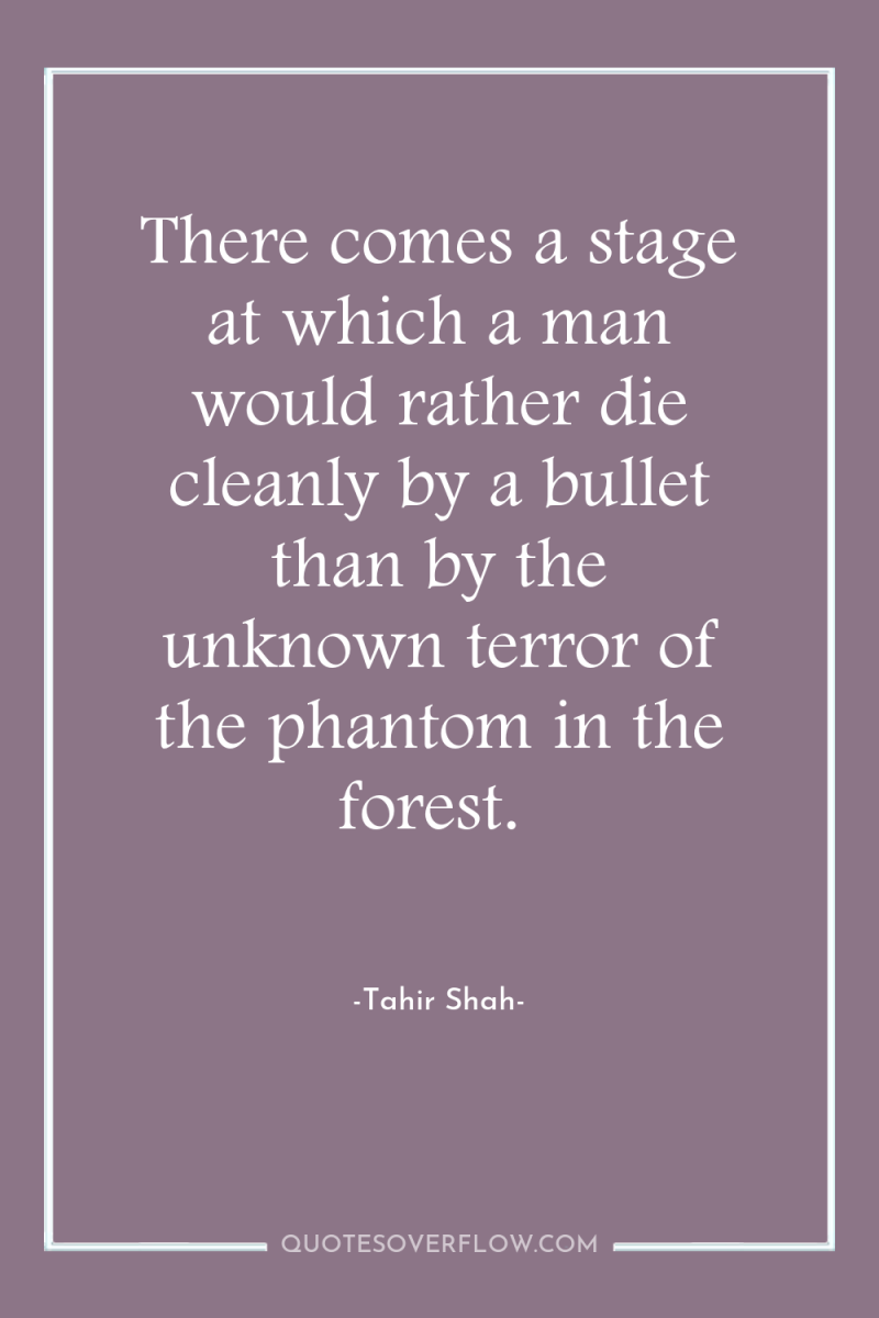 There comes a stage at which a man would rather...