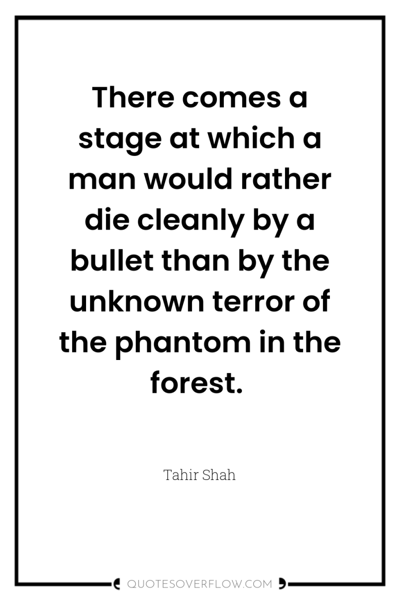 There comes a stage at which a man would rather...