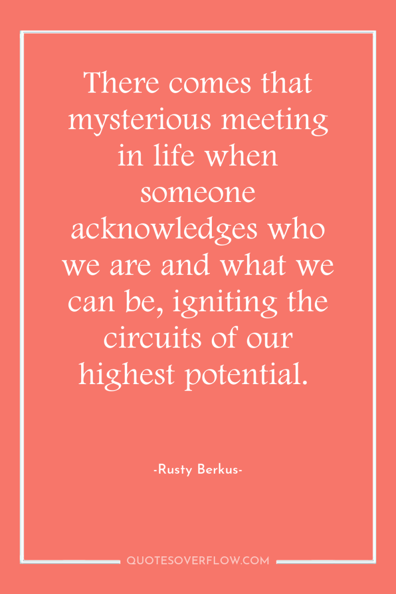 There comes that mysterious meeting in life when someone acknowledges...