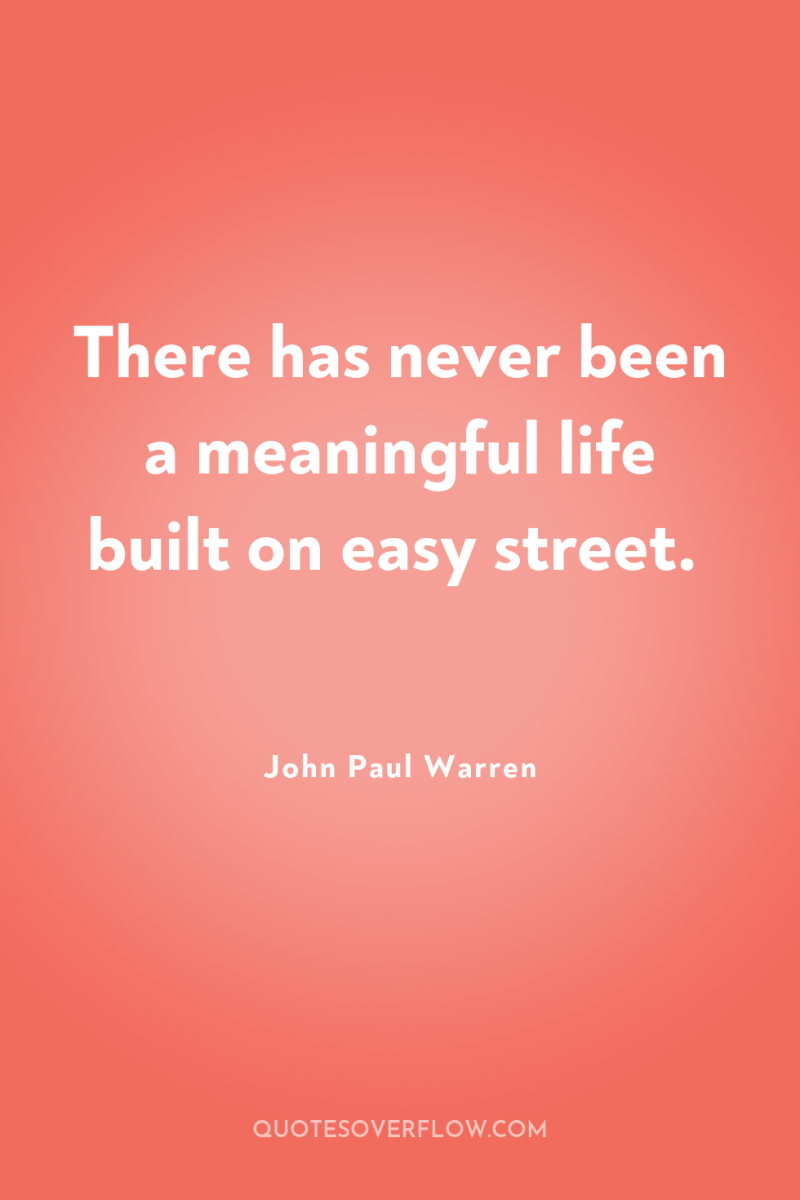 There has never been a meaningful life built on easy...