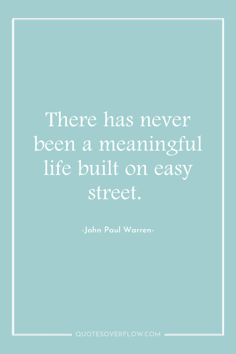There has never been a meaningful life built on easy...