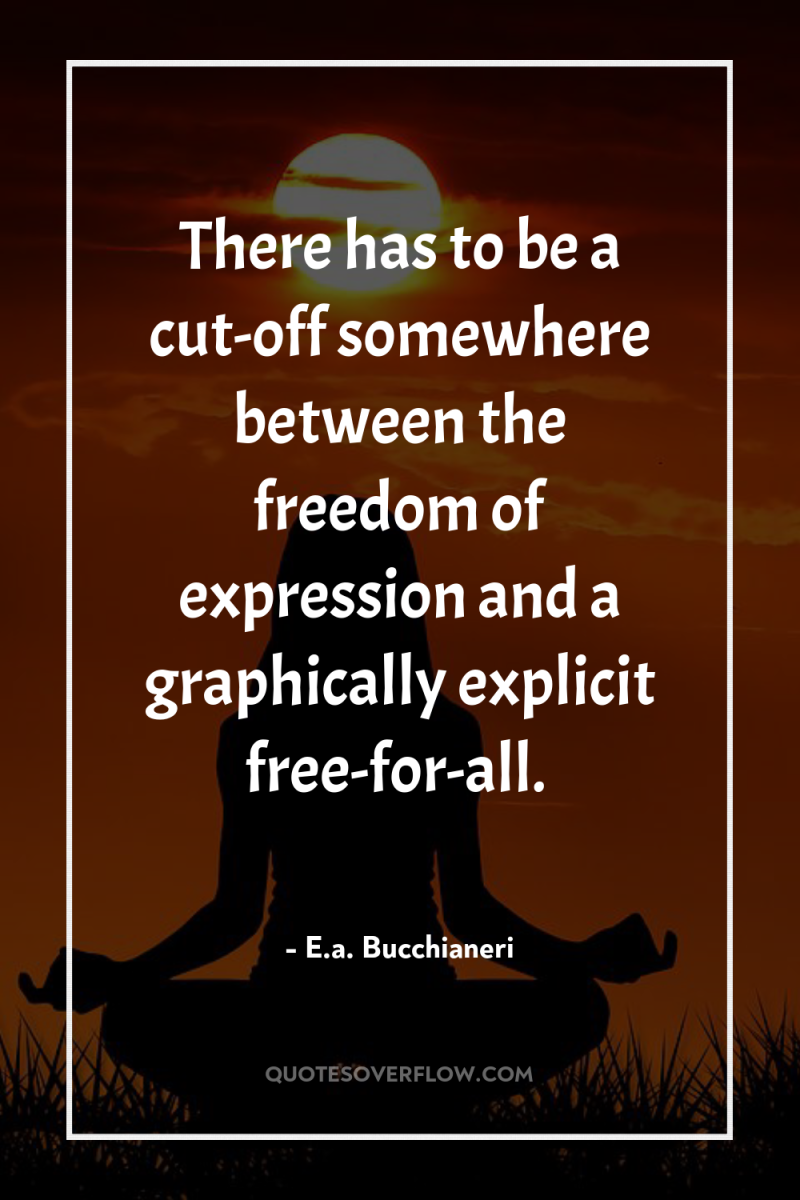 There has to be a cut-off somewhere between the freedom...
