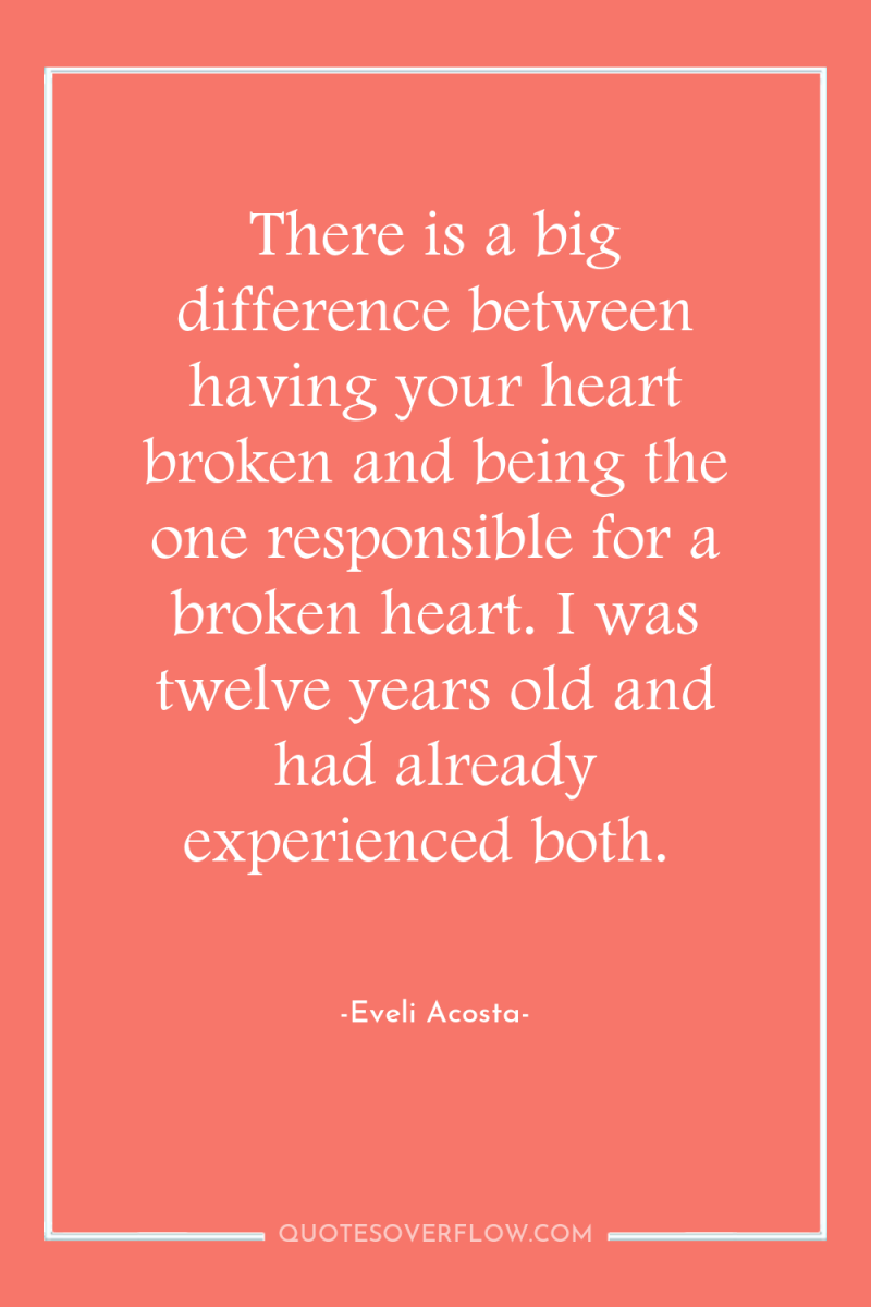 There is a big difference between having your heart broken...