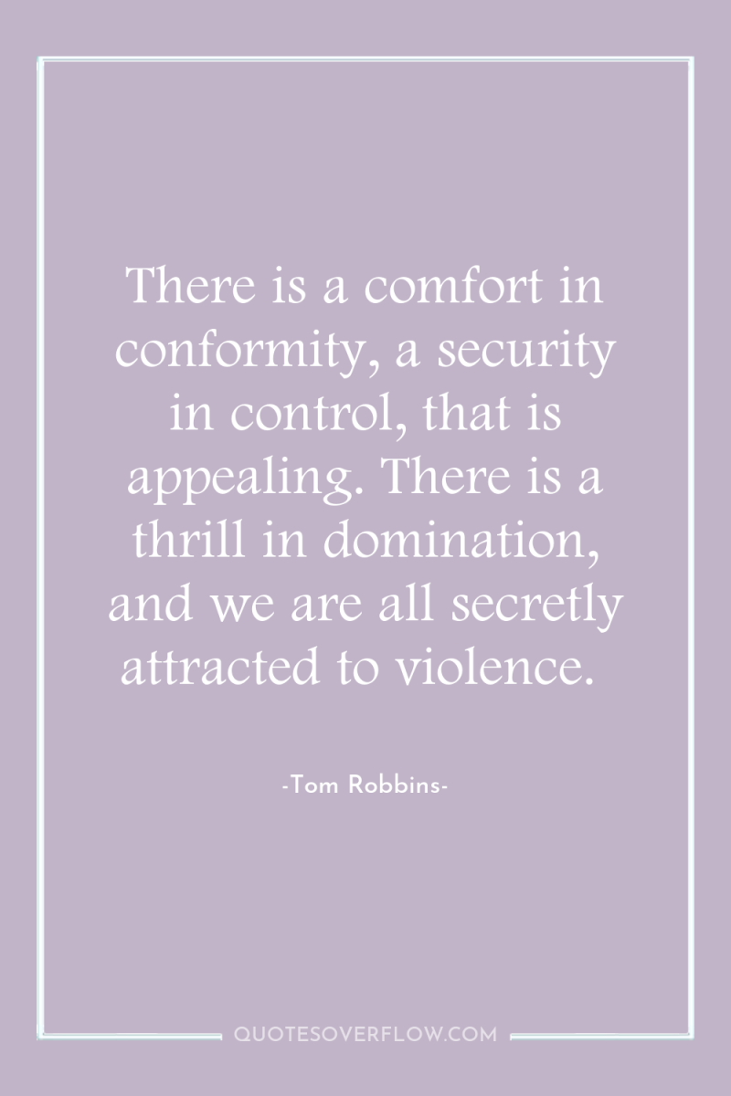 There is a comfort in conformity, a security in control,...