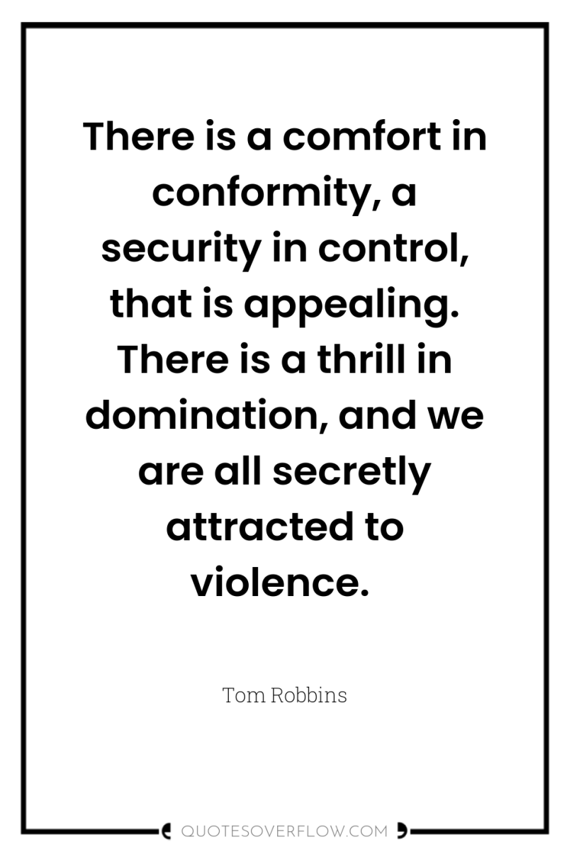 There is a comfort in conformity, a security in control,...