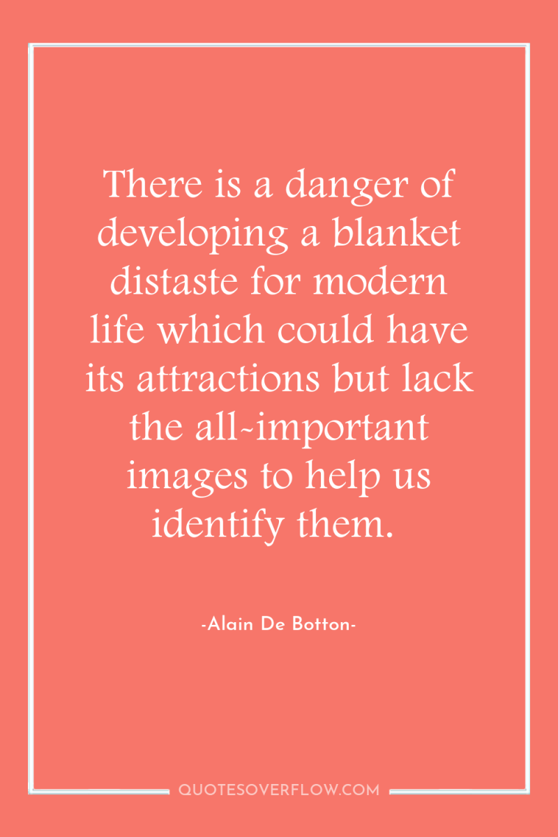 There is a danger of developing a blanket distaste for...