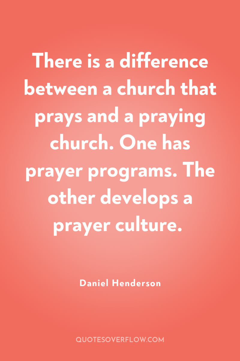 There is a difference between a church that prays and...