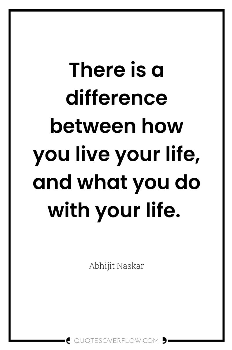 There is a difference between how you live your life,...