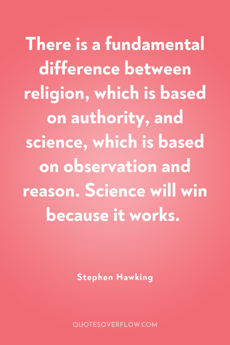 There is a fundamental difference between religion, which is based...
