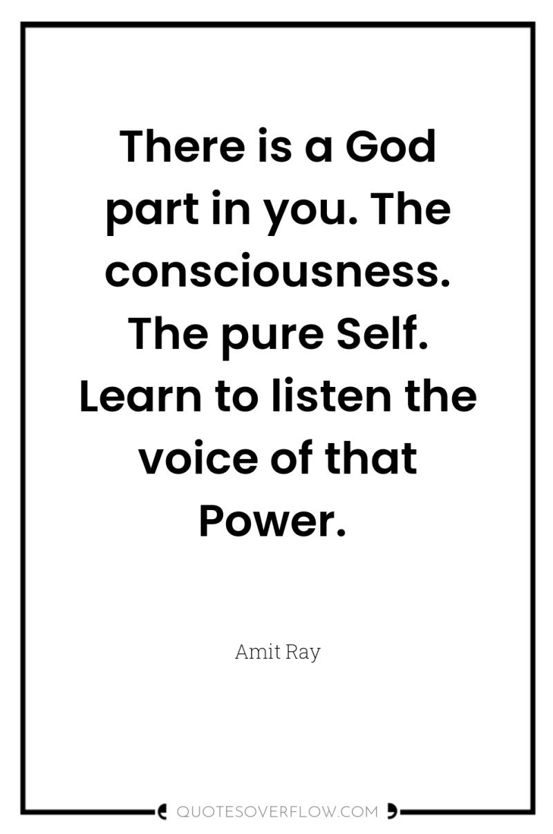 There is a God part in you. The consciousness. The...