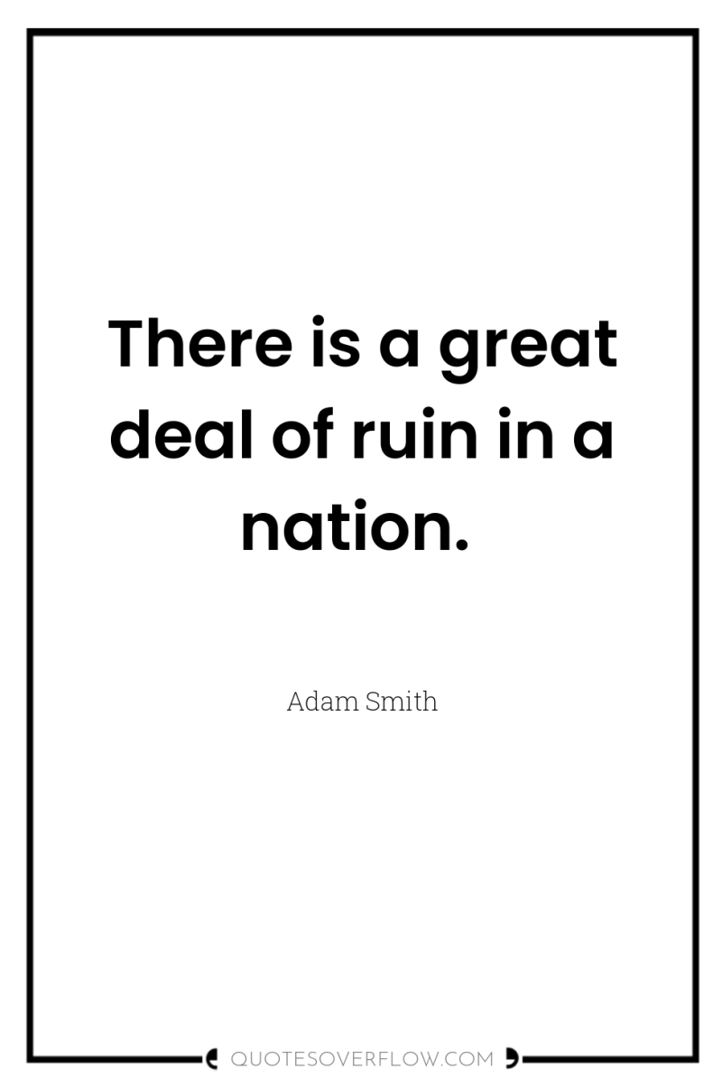 There is a great deal of ruin in a nation. 