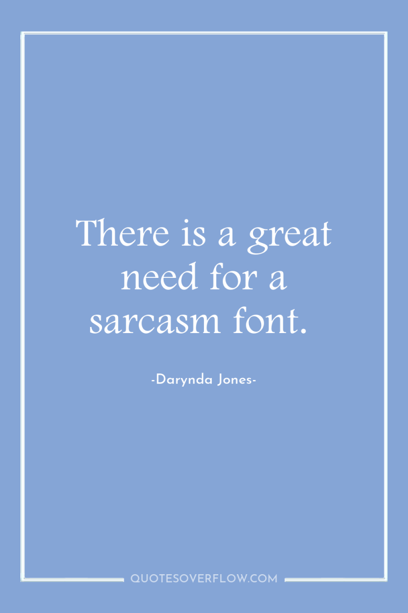 There is a great need for a sarcasm font. 