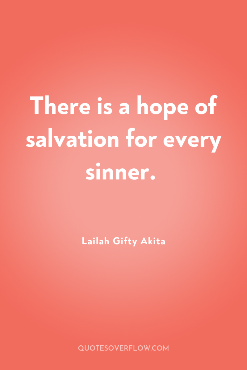 There is a hope of salvation for every sinner. 