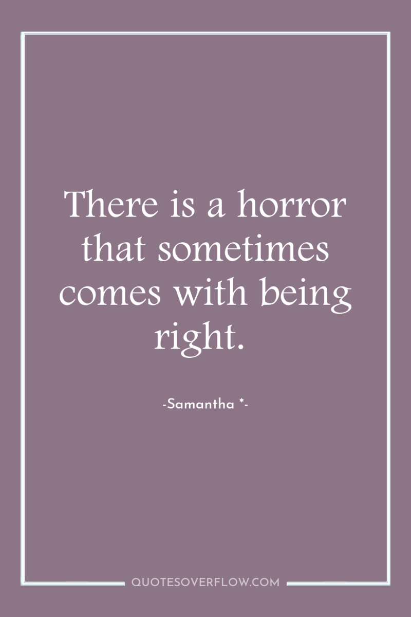There is a horror that sometimes comes with being right. 