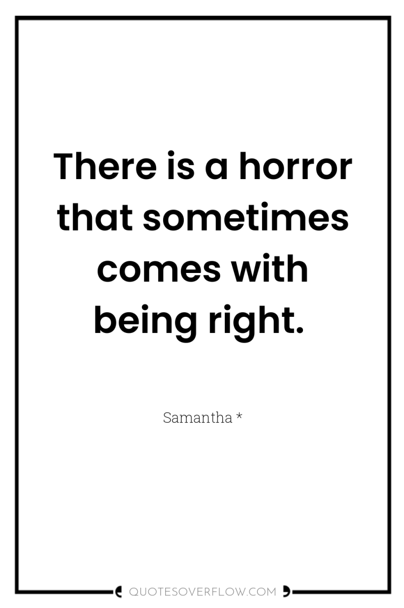 There is a horror that sometimes comes with being right. 