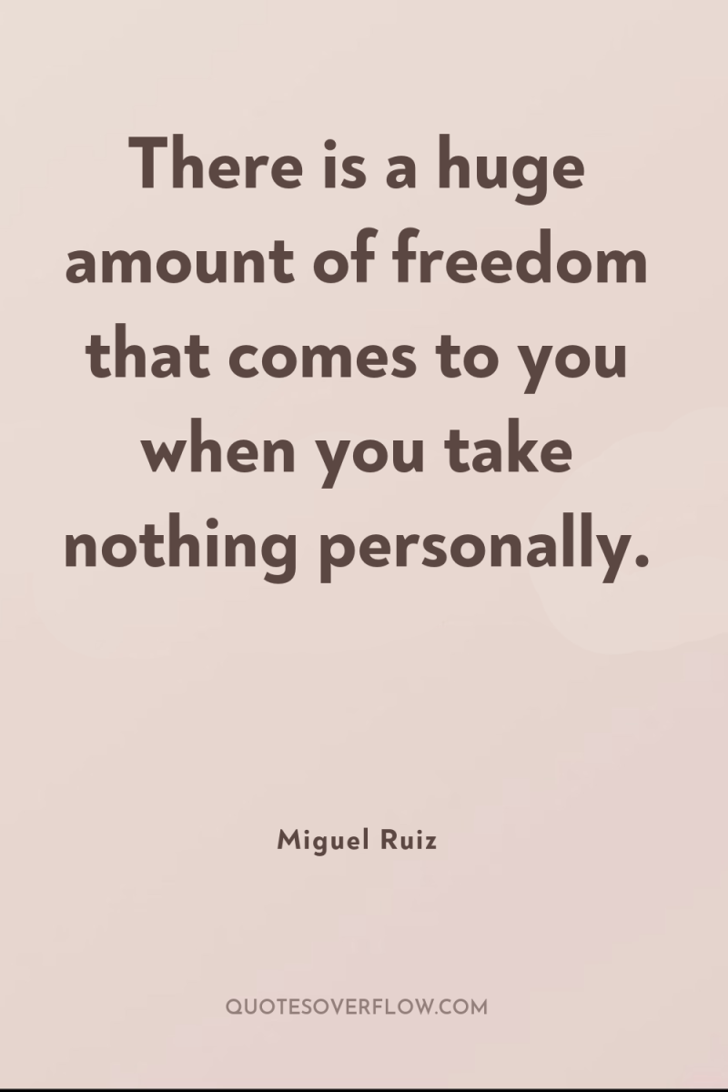 There is a huge amount of freedom that comes to...