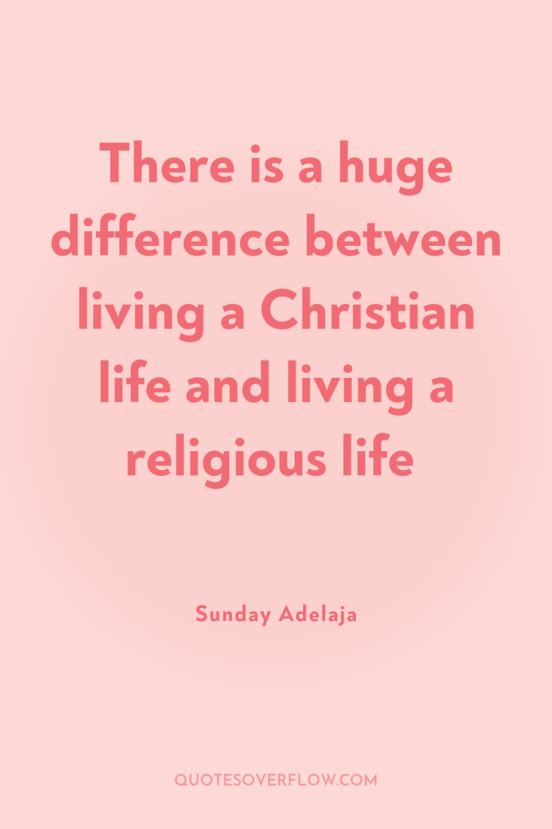 There is a huge difference between living a Christian life...