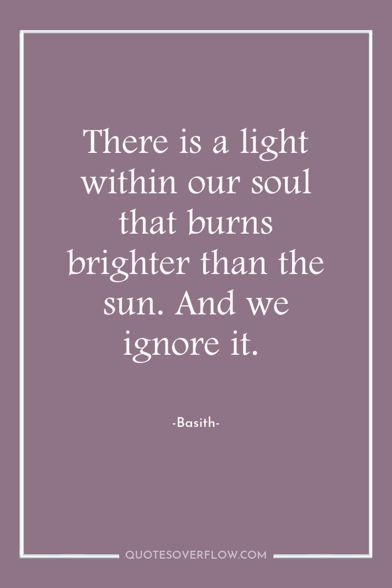 There is a light within our soul that burns brighter...