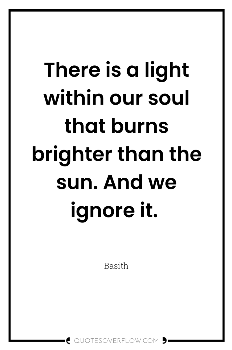 There is a light within our soul that burns brighter...