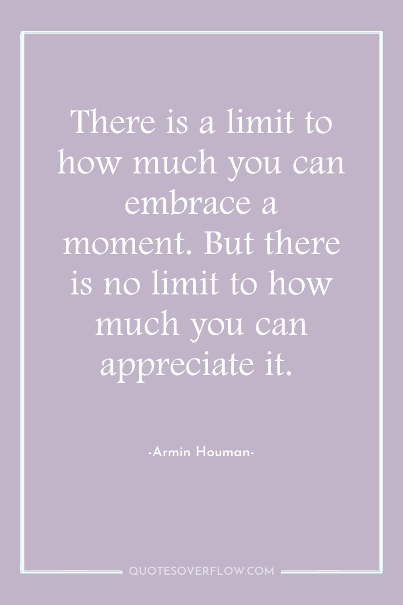 There is a limit to how much you can embrace...