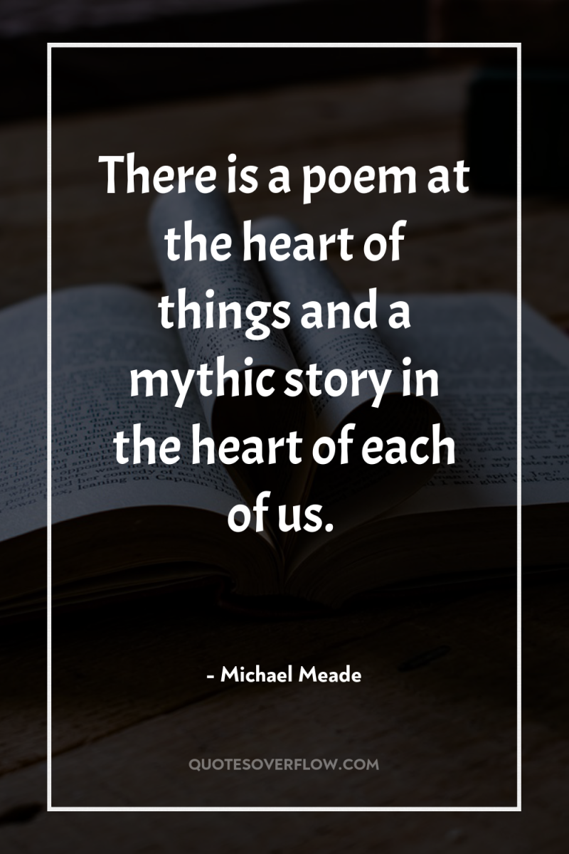 There is a poem at the heart of things and...