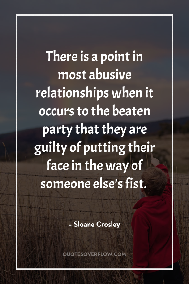 There is a point in most abusive relationships when it...