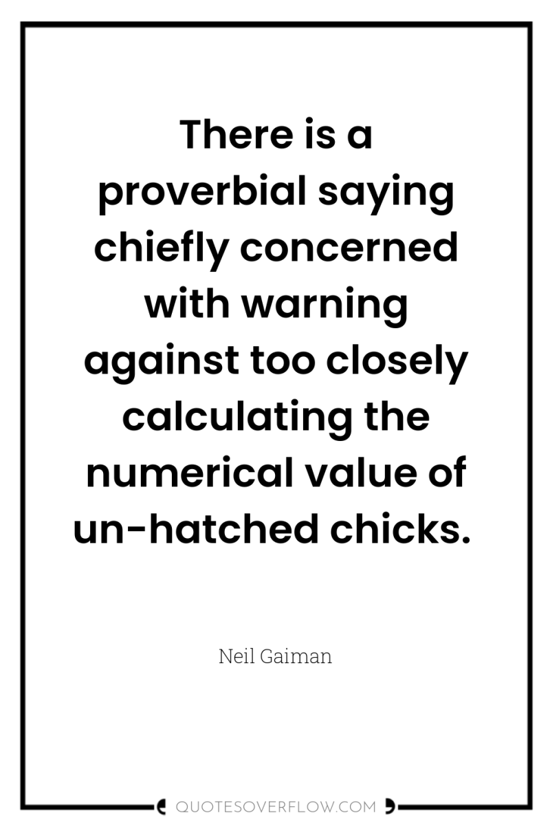 There is a proverbial saying chiefly concerned with warning against...