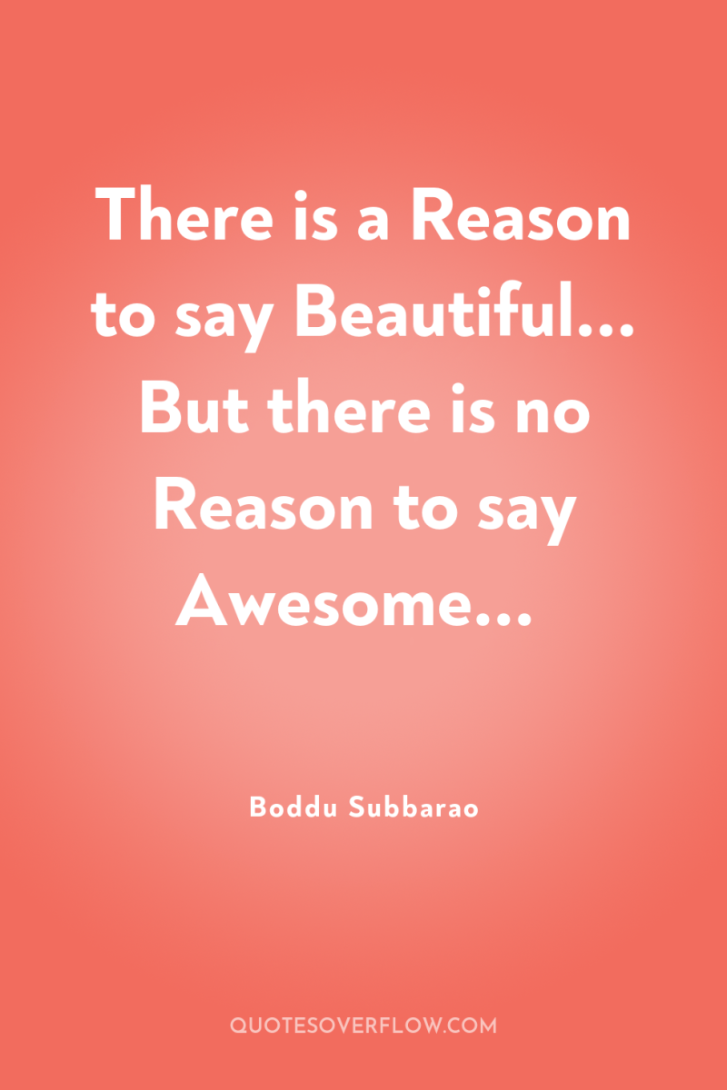 There is a Reason to say Beautiful... But there is...