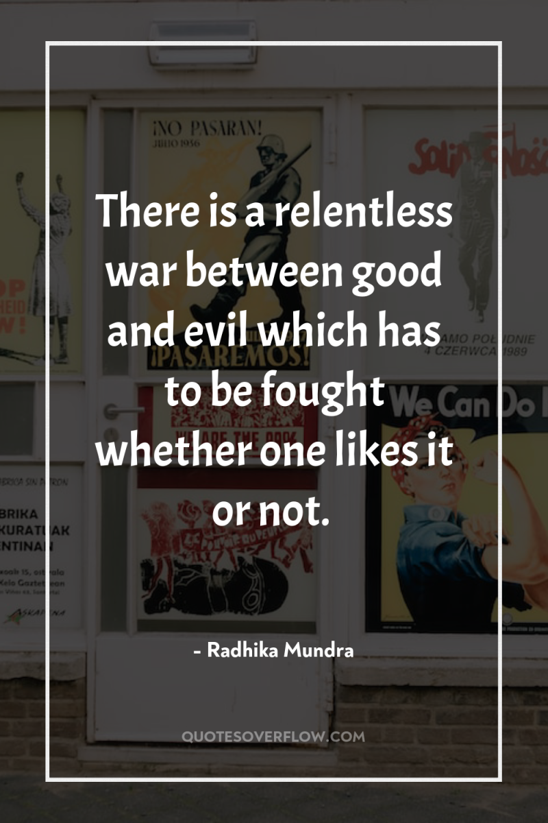 There is a relentless war between good and evil which...