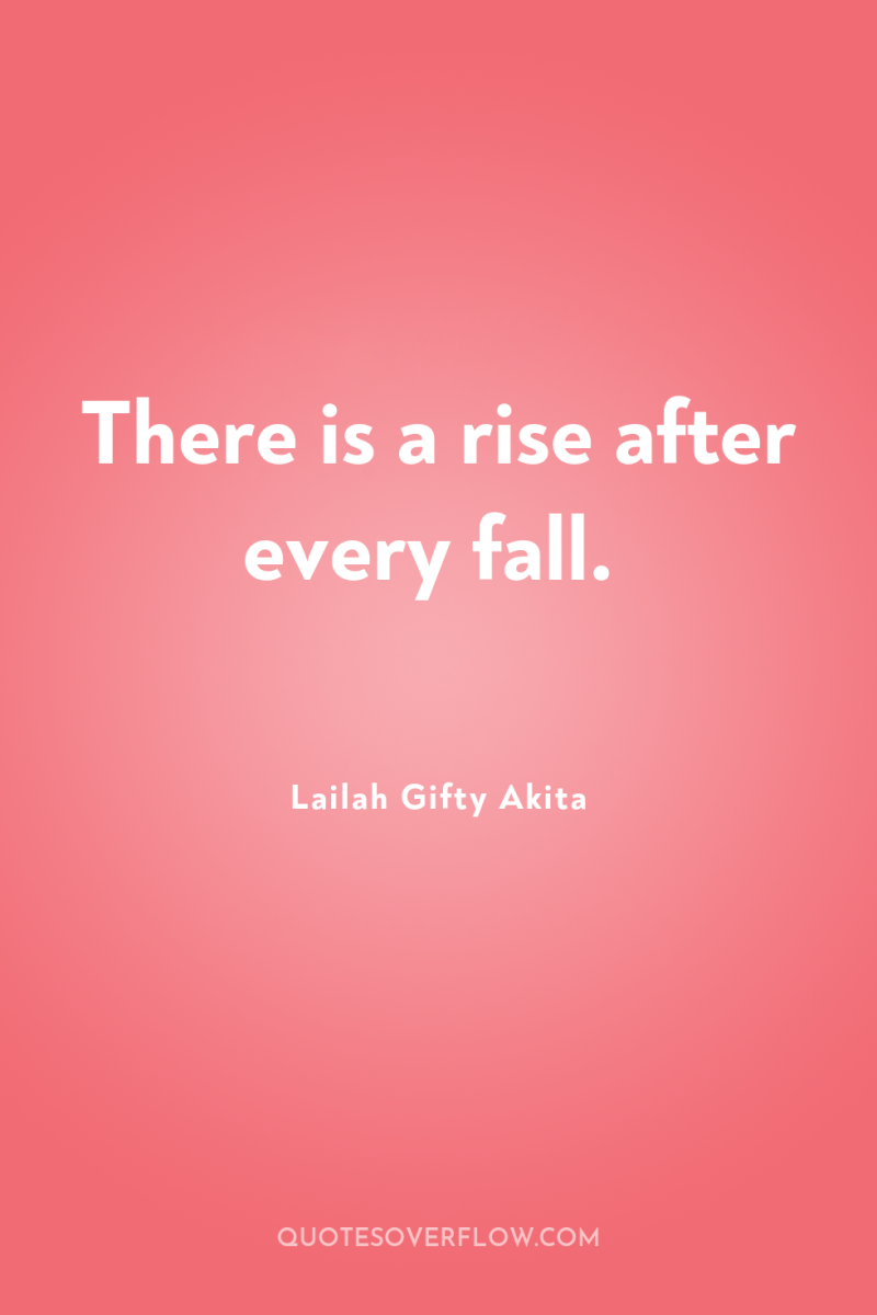 There is a rise after every fall. 