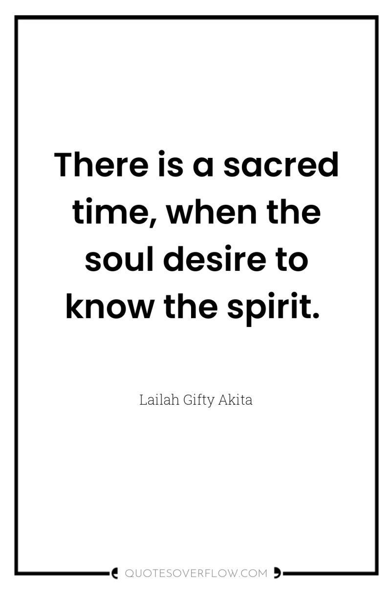 There is a sacred time, when the soul desire to...