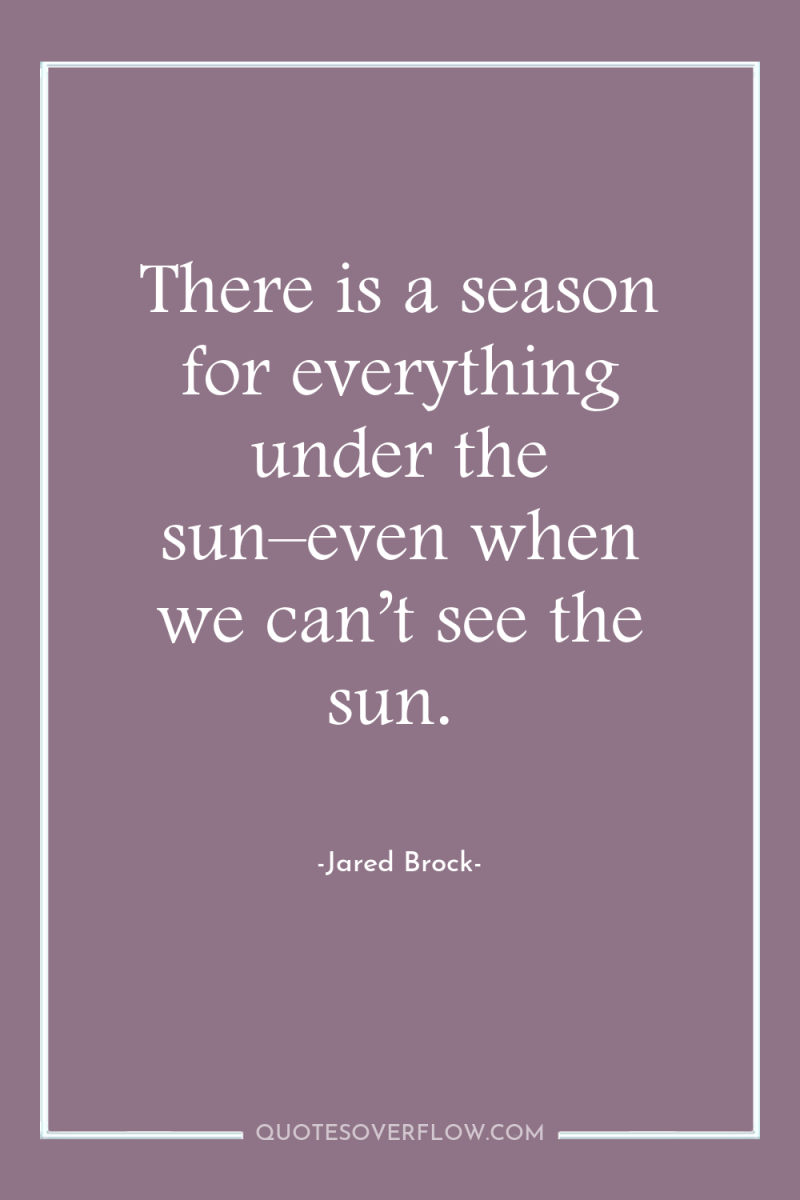There is a season for everything under the sun–even when...