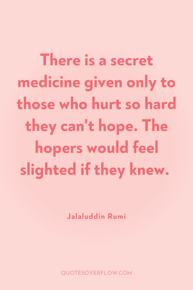 There is a secret medicine given only to those who...