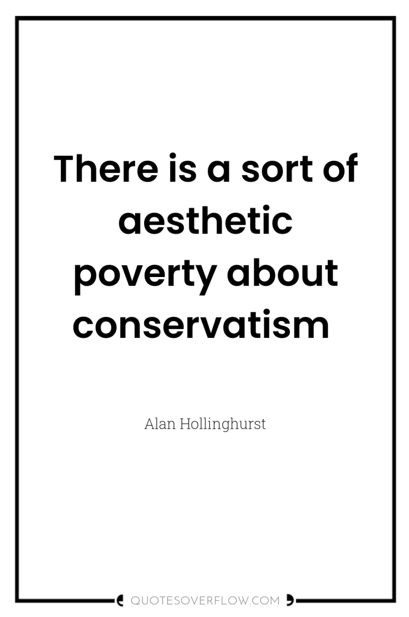 There is a sort of aesthetic poverty about conservatism 