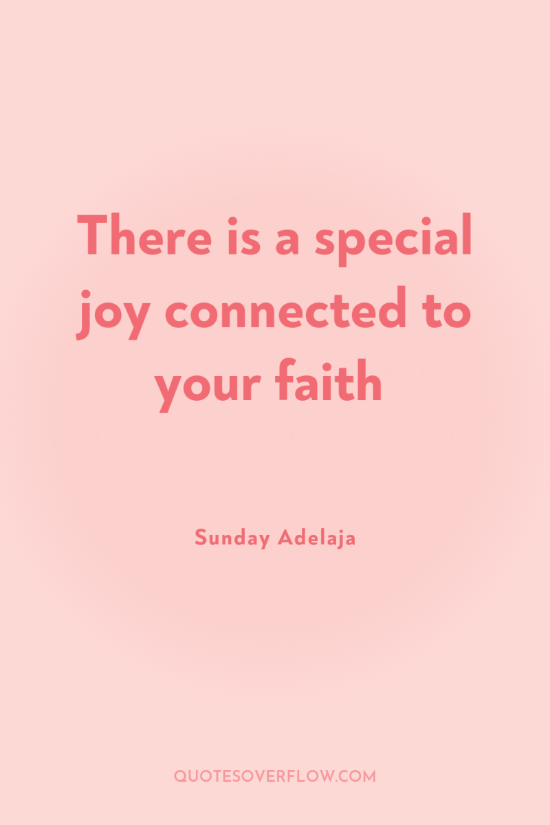 There is a special joy connected to your faith 