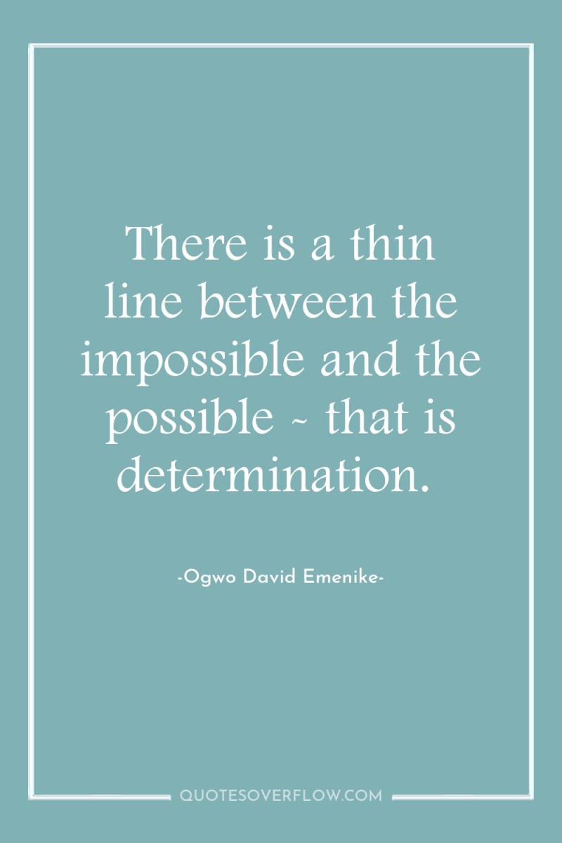 There is a thin line between the impossible and the...