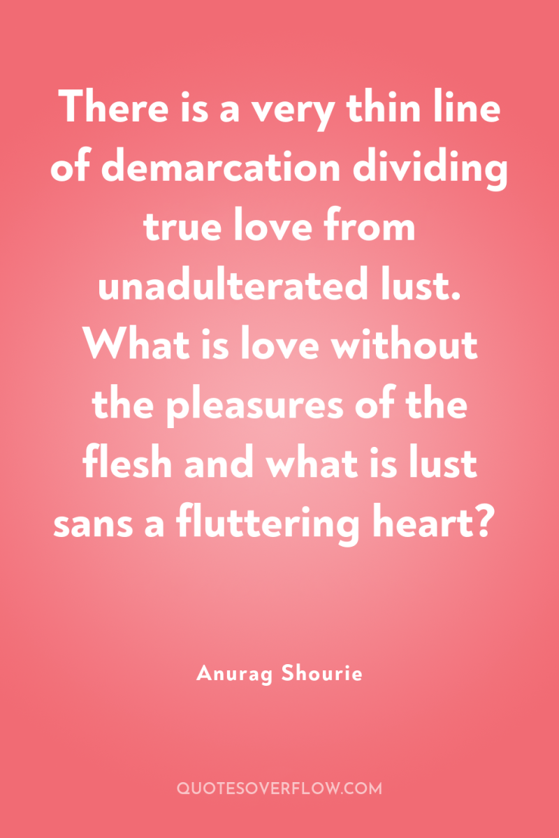 There is a very thin line of demarcation dividing true...