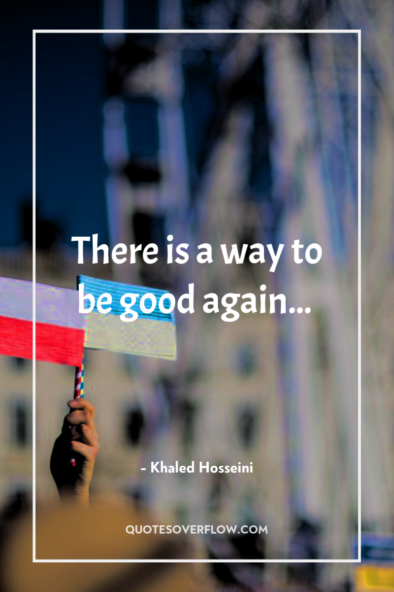 There is a way to be good again... 
