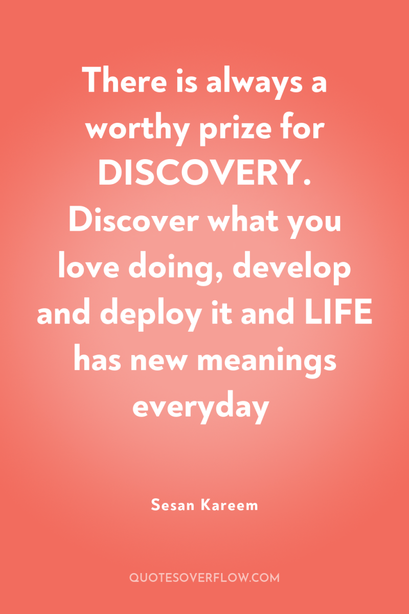 There is always a worthy prize for DISCOVERY. Discover what...