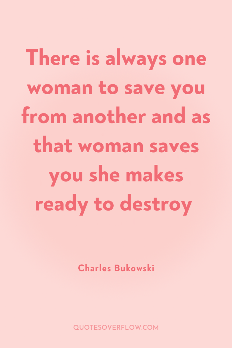 There is always one woman to save you from another...