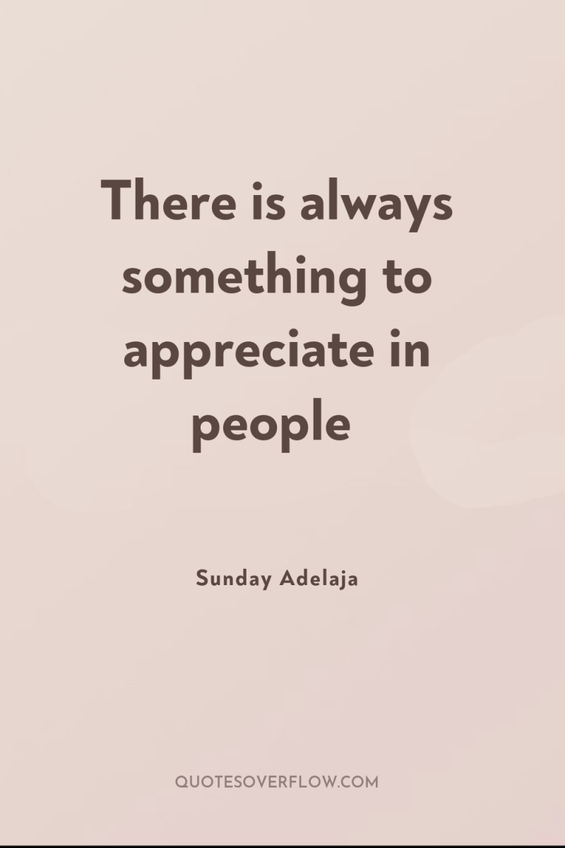 There is always something to appreciate in people 