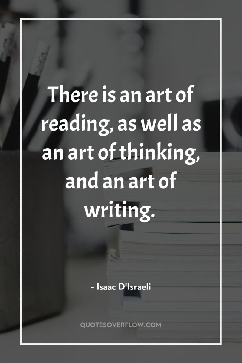 There is an art of reading, as well as an...